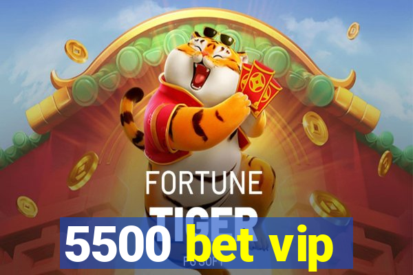 5500 bet vip